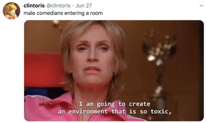 I Am Going To Create An Environment That Is So Toxic — Twitter screenshot captioned 'male comedians entering a room' with full Sue Sylvester meme.