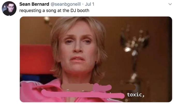 I Am Going To Create An Environment That Is So Toxic — Twitter screenshot captioned 'requesting a song at DJ booth' with mostly redacted subtitle showing only