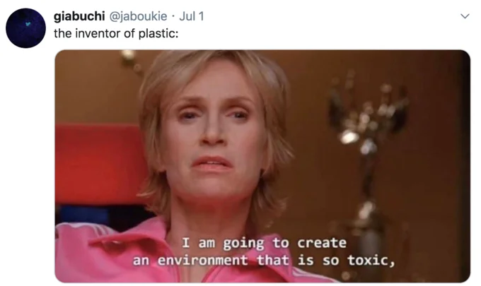 I Am Going To Create An Environment That Is So Toxic — Twitter screenshot from @jaboukie captioned 'the inventor of plastic' with full Sue Sylvester meme.
