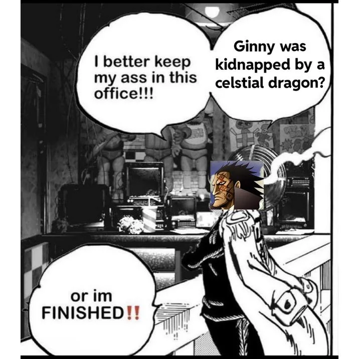 I Better Keep My Ass In This Office — Akainu meme template edited with Kuma face and dialogue about Ginny and a Celestial Dragon