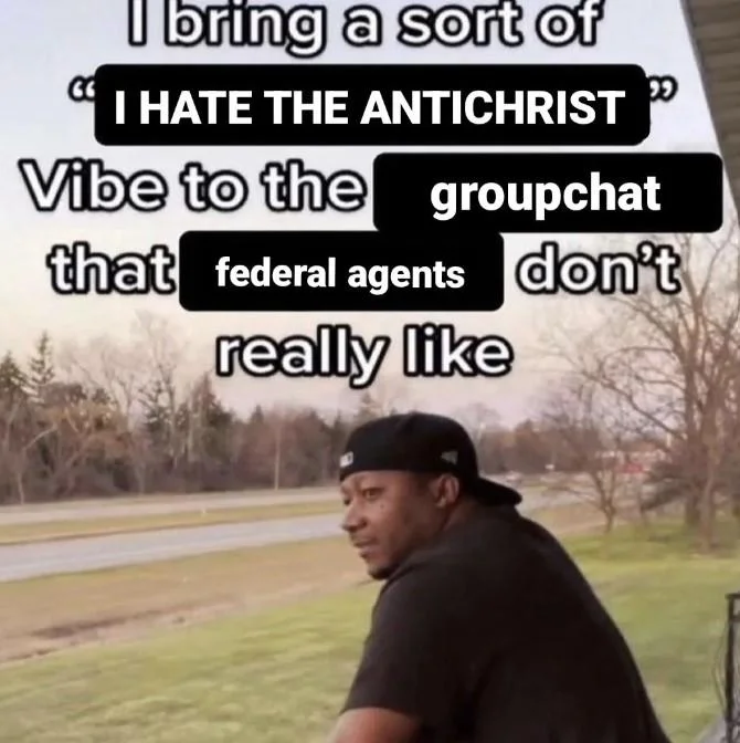 I Bring A Sort Of X Vibe To The Y — Meme with man in black cap about extreme vibe in groupchat attracting federal agents.
