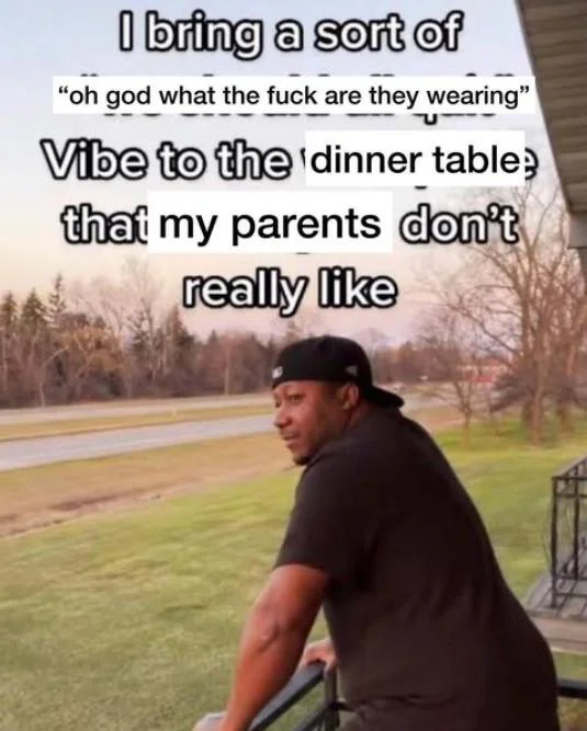 I Bring A Sort Of X Vibe To The Y — Meme with man in black cap on railing about unconventional fashion at family dinner.
