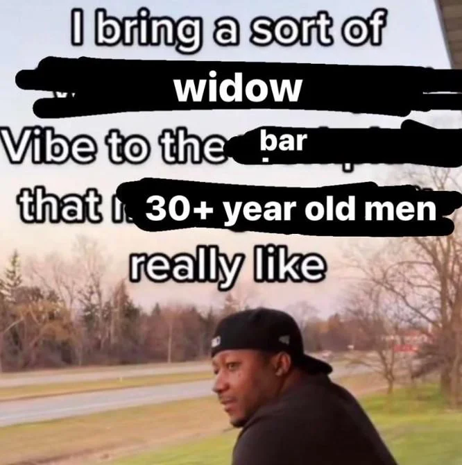 I Bring A Sort Of X Vibe To The Y — Meme with redacted text showing 'widow vibe' that men appreciate rather than dislike.