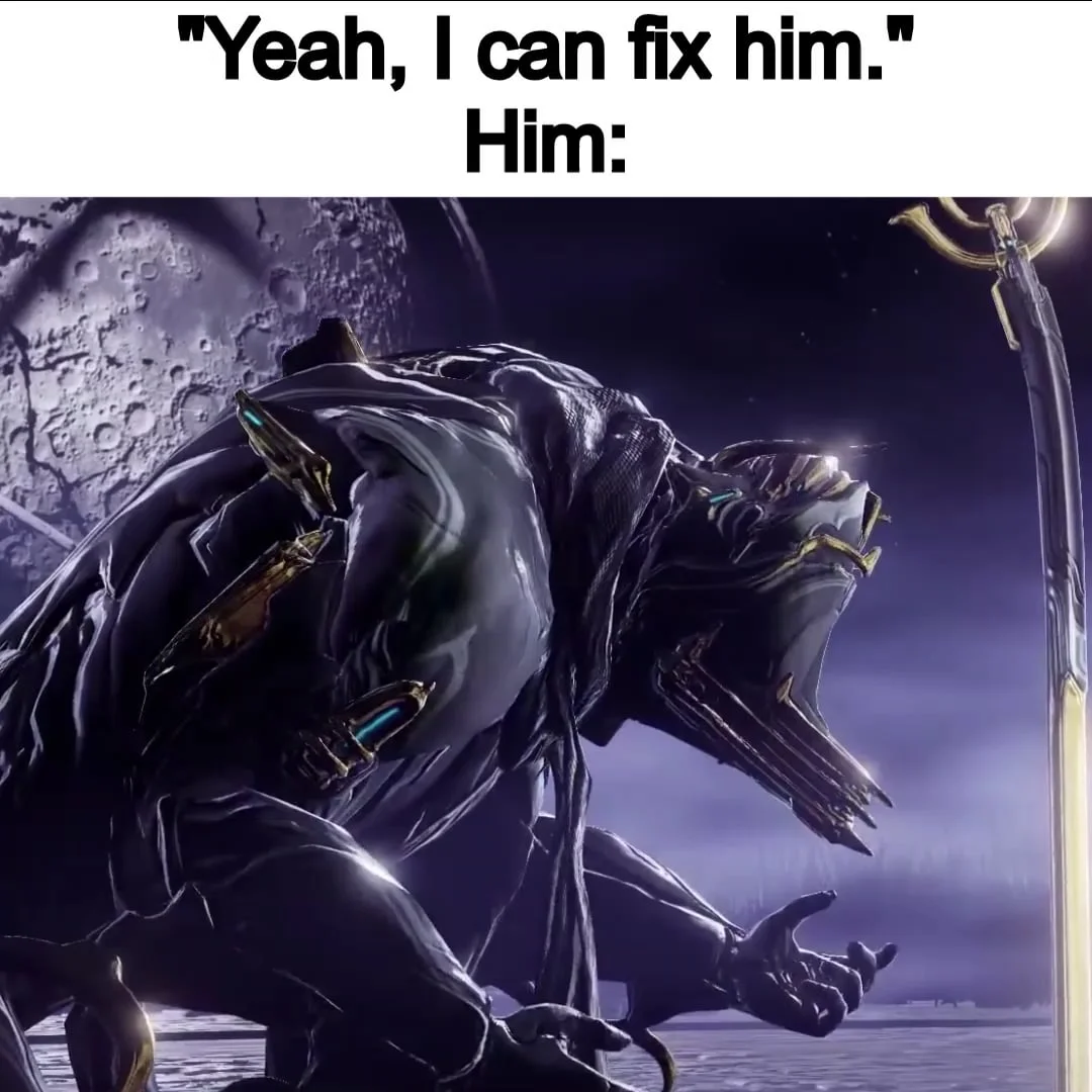 A two-panel meme with text reading 'Yeah, I can fix him. / Him:' above an image of a snarling, armored beast creature against a moonlit sky.