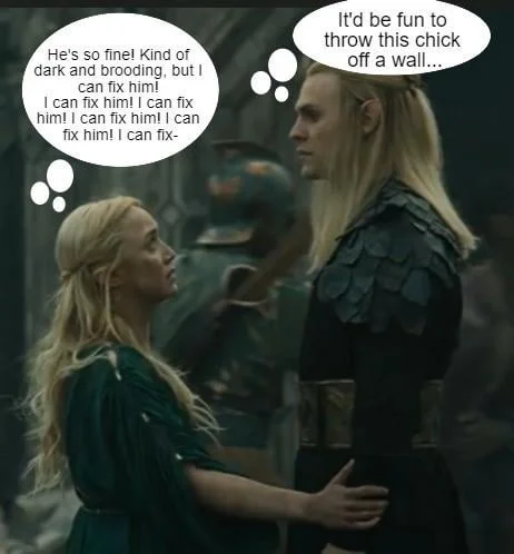 I Can Fix Him — A screenshot from Rings of Power edited with speech bubbles showing a woman thinking she can fix a dark brooding elf while he plots destruction.