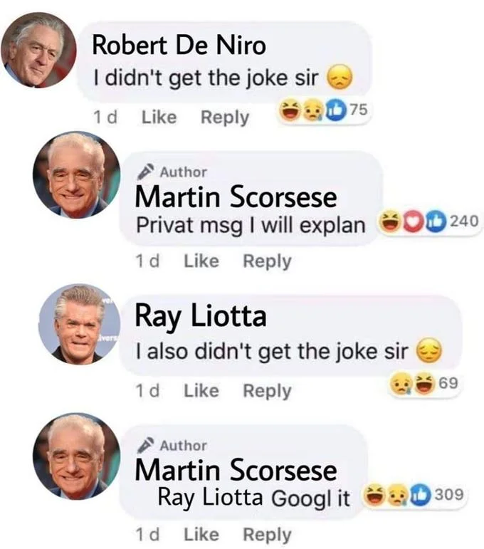 I Didn't Get the Joke, Sir — Robert De Niro, Martin Scorsese and Ray Liotta recreated as Facebook commenters not getting the joke