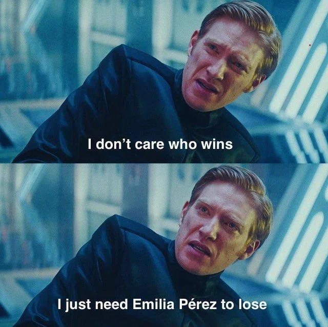 I Don't Care If You Win, I Just Need X To Lose — Hux meme captioned I don't care who wins, I just need Emilia Pérez to lose