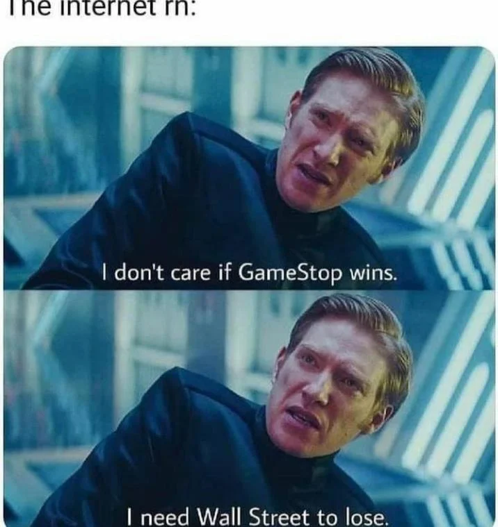 I Don't Care If You Win, I Just Need X To Lose — Hux meme with text reading I don't care if GameStop wins, I need Wall Street to lose