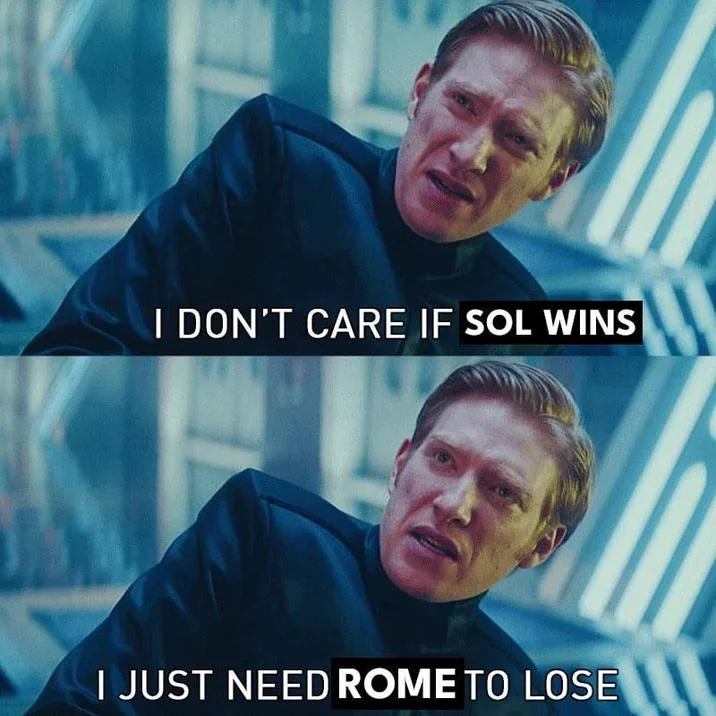 I Don't Care If You Win, I Just Need X To Lose — Hux meme captioned I don't care if Sol wins, I just need Rome to lose