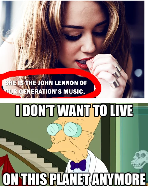 I Don't Want to Live on This Planet Anymore — Miley Cyrus John Lennon comparison quote paired with Farnsworth meme