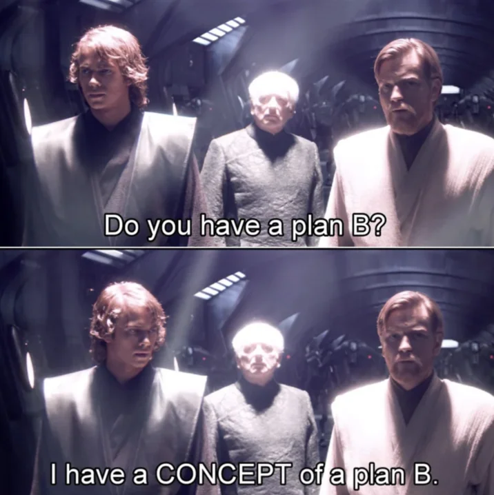 I Have Concepts Of A Plan — Star Wars Revenge of the Sith two-panel meme with Do you have a plan B and I have a concept of a plan B captions