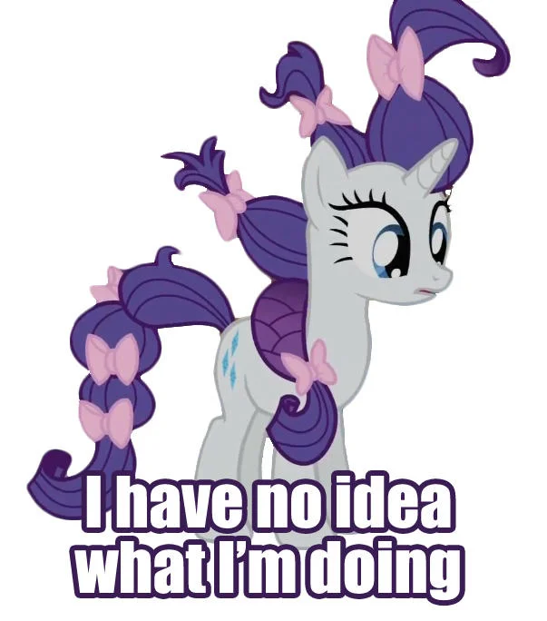 I Have No Idea What I'm Doing — My Little Pony Rarity with bows in her hair and meme caption