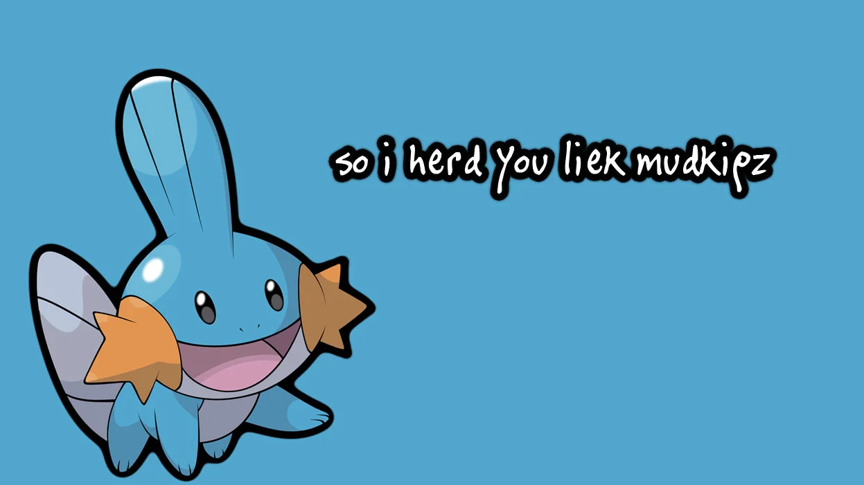 I Herd U Liek Mudkips — Mudkip Pokemon with text 'so i herd you liek mudkipz' on blue background
