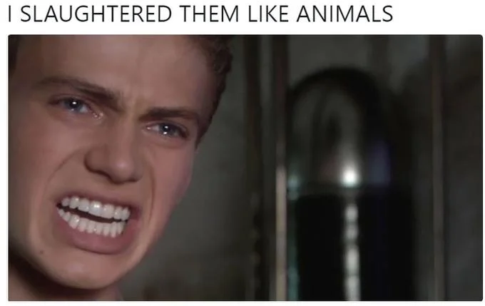 I Killed Them All — Anakin Skywalker with a grimace and the caption 'I slaughtered them like animals'