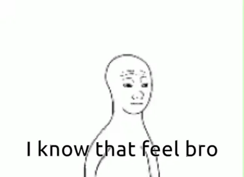 A straightforward illustration of a single Wojak figure with text 'I know that feel bro' below.