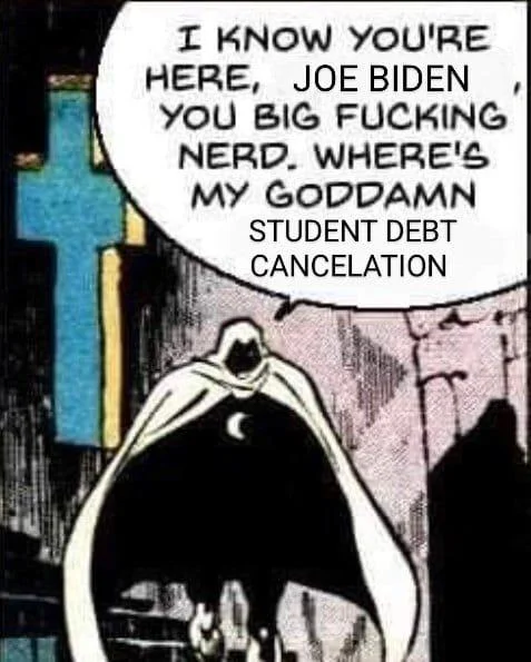 I Know You're Here Dracula You Big Fucking Nerd — Moon Knight meme edited with Joe Biden student debt cancelation political text.