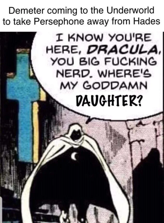 I Know You're Here Dracula You Big Fucking Nerd — Moon Knight meme edited with Greek mythology Demeter and Persephone context.