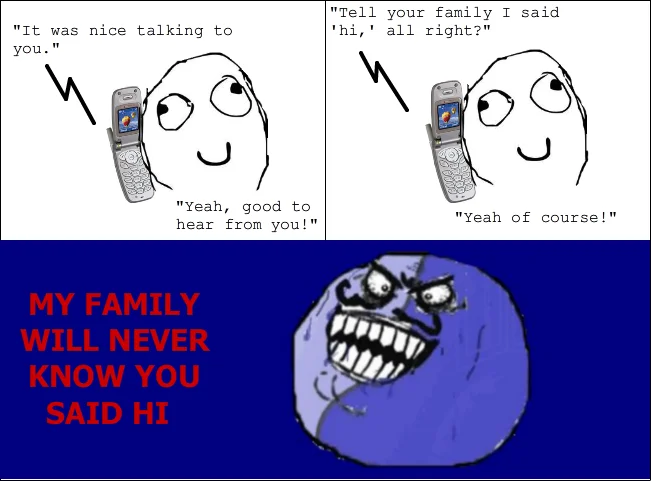 Rage comic with I Lied face captioned 'My family will never know you said hi'