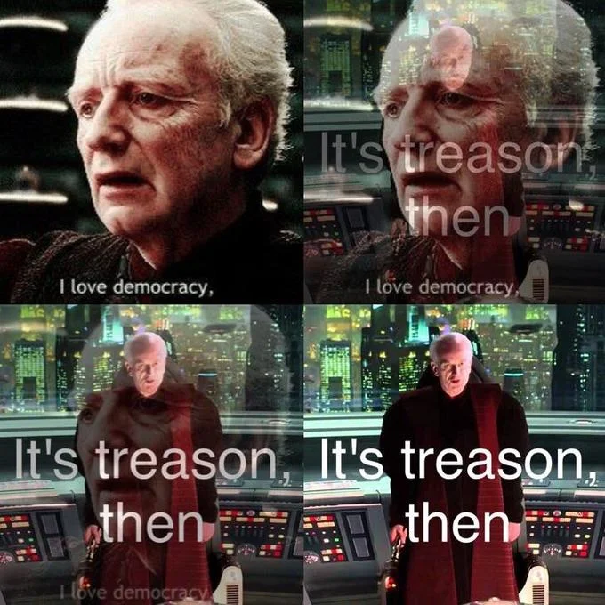 Four-panel Palpatine meme fading from 'I love democracy' to 'It's treason, then'