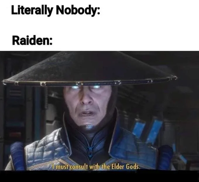 'Literally nobody / Raiden' meme with Raiden saying 'I must consult with the Elder Gods'