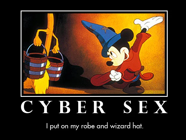 Sorcerer's Apprentice Mickey Mouse demotivational poster captioned 'Cyber Sex - I put on my robe and wizard hat'.