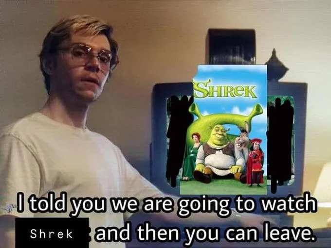 I Told You We Are Going To Watch X And Then You Can Leave — Meme with Dahmer scene and a Shrek DVD cover on the TV