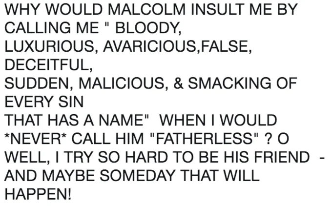 I Try So Hard to Be His Friend — Text parody in all caps referencing Malcolm and a Shakespearean insult list