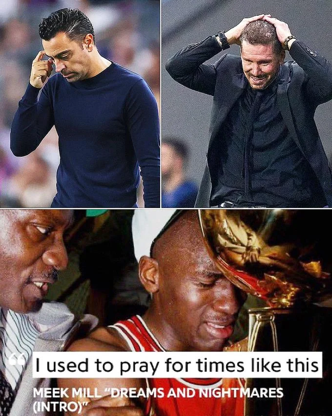I Used to Pray for Times Like This — Soccer managers Xavi and Simeone looking dejected above Jordan crying lyric card.