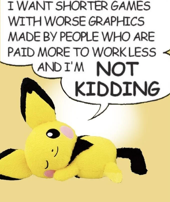 I Want Shorter Games With Worse Graphics and I'm Not Kidding — Pichu Pokemon plush lying on its side with the shorter games meme speech bubble