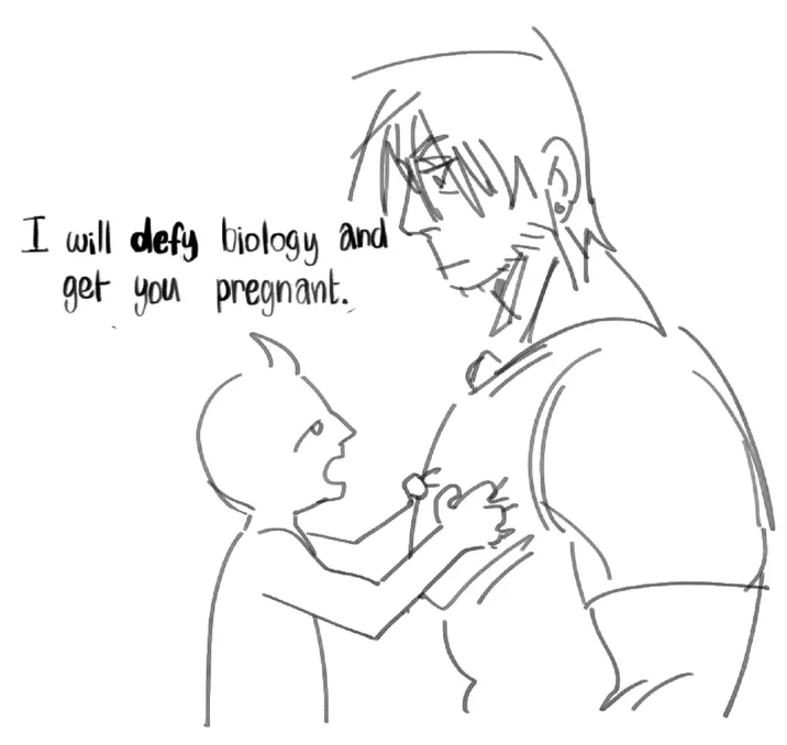I will defy biology and get you pregnant.