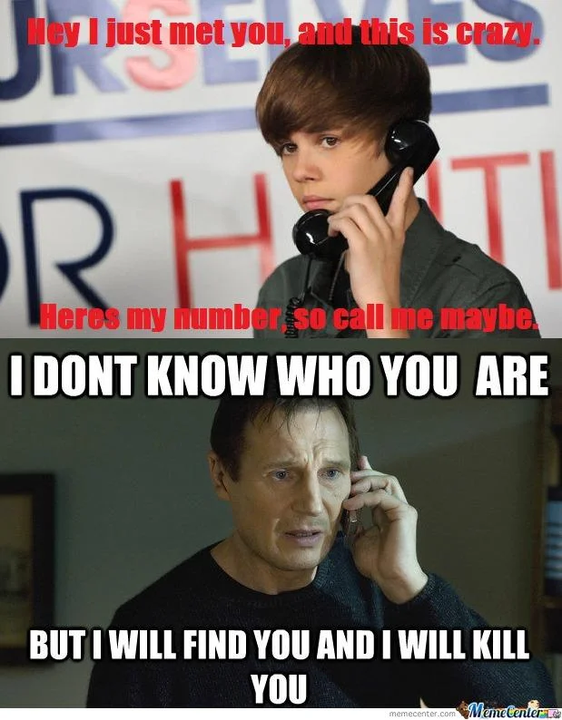 I Will Find You And I Will Kill You — Justin Bieber Call Me Maybe compared to Liam Neeson Taken meme in split panel