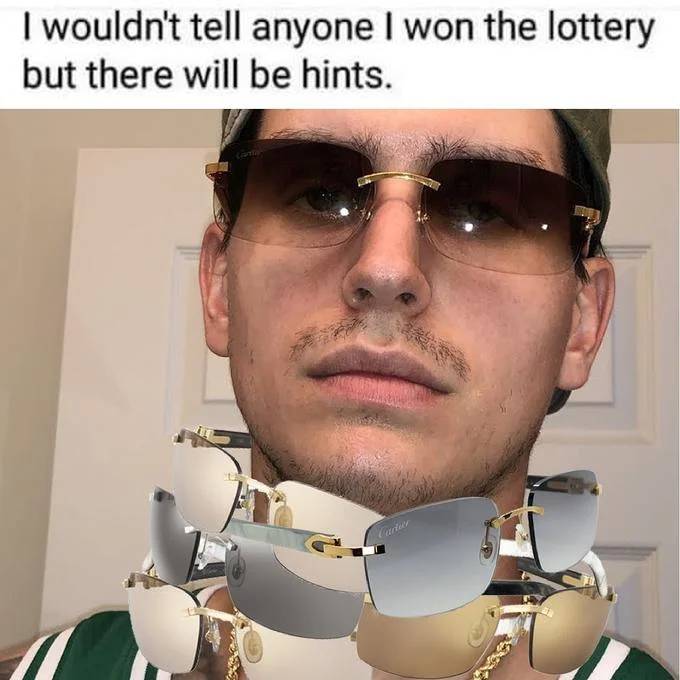 I Wouldn't Tell Anyone I Won The Lottery, But There Will Be Hints — Man wearing Cartier sunglasses while holding four more pairs of Cartier sunglasses with