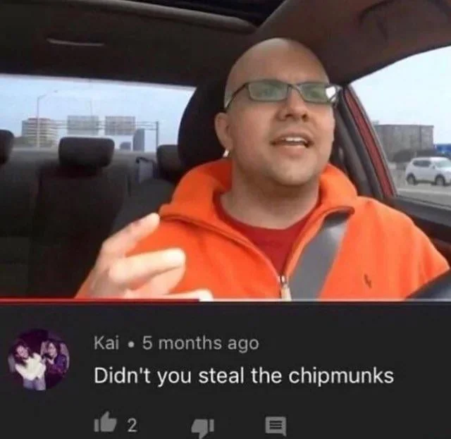 Ian Hawke — YouTube comment reading Didn't you steal the chipmunks under a video of a bald man in a car