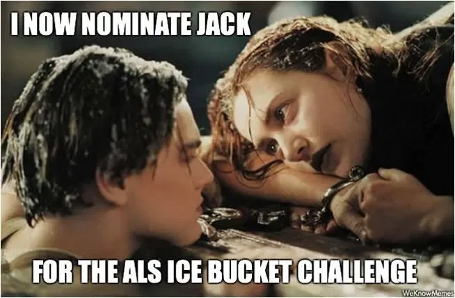 Meme featuring Titanic characters with text nominating Jack for the ALS ice bucket challenge.