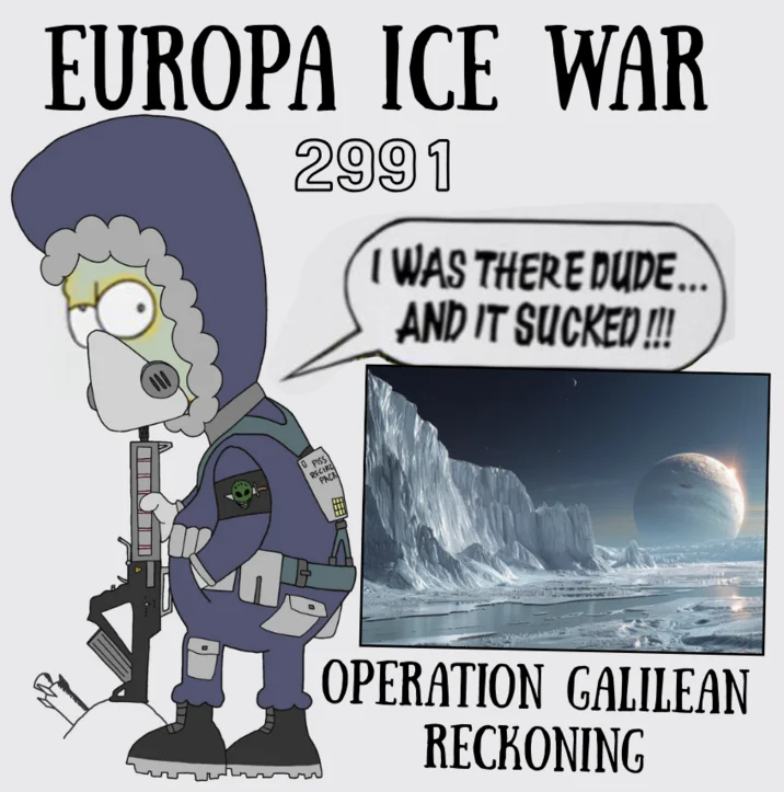 Ice War On Europa Warforever — Custom illustration showing cartoon soldier on Europa ice in year 2991 saying 'I WAS THERE DUDE... AND IT SUCKED!!!' with