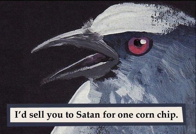 Cropped painted bird with red eye and 'I'd sell you to Satan for one corn chip' caption