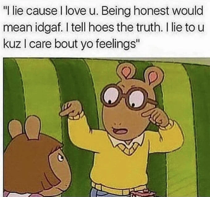 Arthur cartoon meme with dialogue expressing dishonesty and 'idgaf' about feelings.