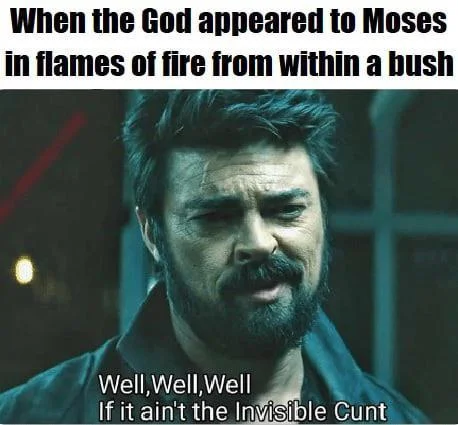 If It Aint The Invisible Cunt — Billy Butcher reacting with canonical quote captioned as biblical meme about God appearing to Moses in flames.