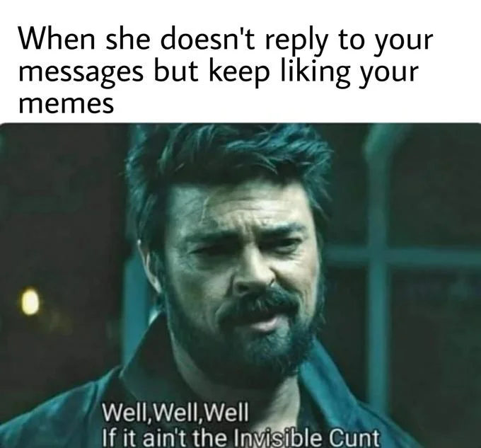 If It Aint The Invisible Cunt — Billy Butcher reacting with canonical quote captioned as humorous response to romantic confusion and message ignoring.