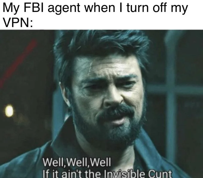 If It Aint The Invisible Cunt — Billy Butcher with iconic quote captioned as reaction to FBI discovering hidden activity when VPN is turned off.