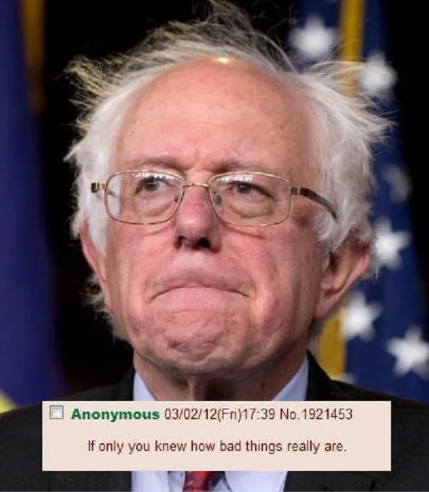 Somber Bernie Sanders portrait with 4chan post overlay 'If only you knew how bad things really are.'