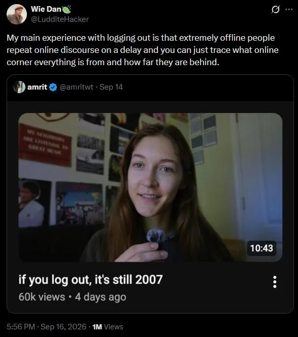 If You Log Out, It's Still 2007 — X reply observing that offline people echo online discourse on a delay, revealing which online corners they're behind on.