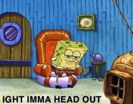 Clean uncluttered version of canonical SpongeBob meme in apartment with 'IGHT IMMA HEAD OUT' text.
