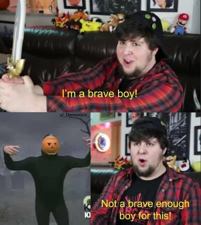Two-panel JonTron meme reading 'I'm a brave boy!' and 'Not a brave enough boy for this!'
