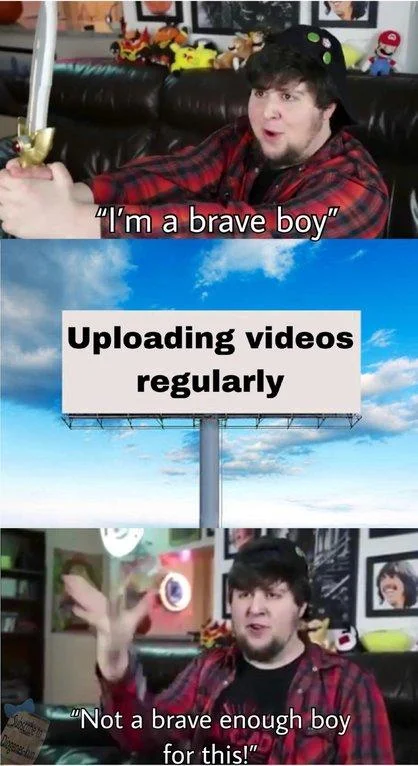 I'm a Brave Boy — Three-panel JonTron brave boy meme about uploading videos regularly on a billboard
