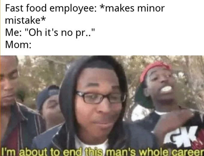 I'm About to End This Man's Whole Career — Supa Hot Fire meme about an angry mom confronting a fast food worker