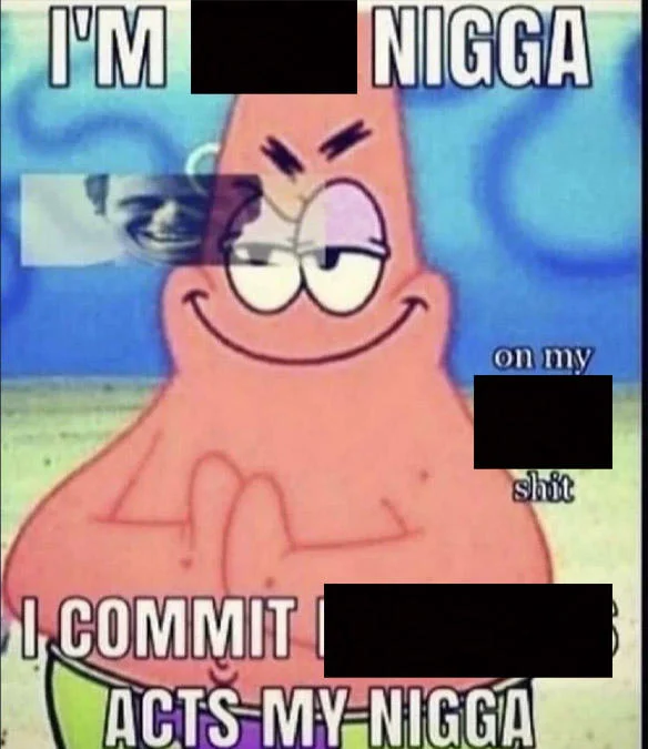 I'm Evil Nigga. I Commit Nefarious Acts My Nigga — Evil Patrick Star meme edited so the caption reads 'I'm dumb, foolish, I commit idiocy'
