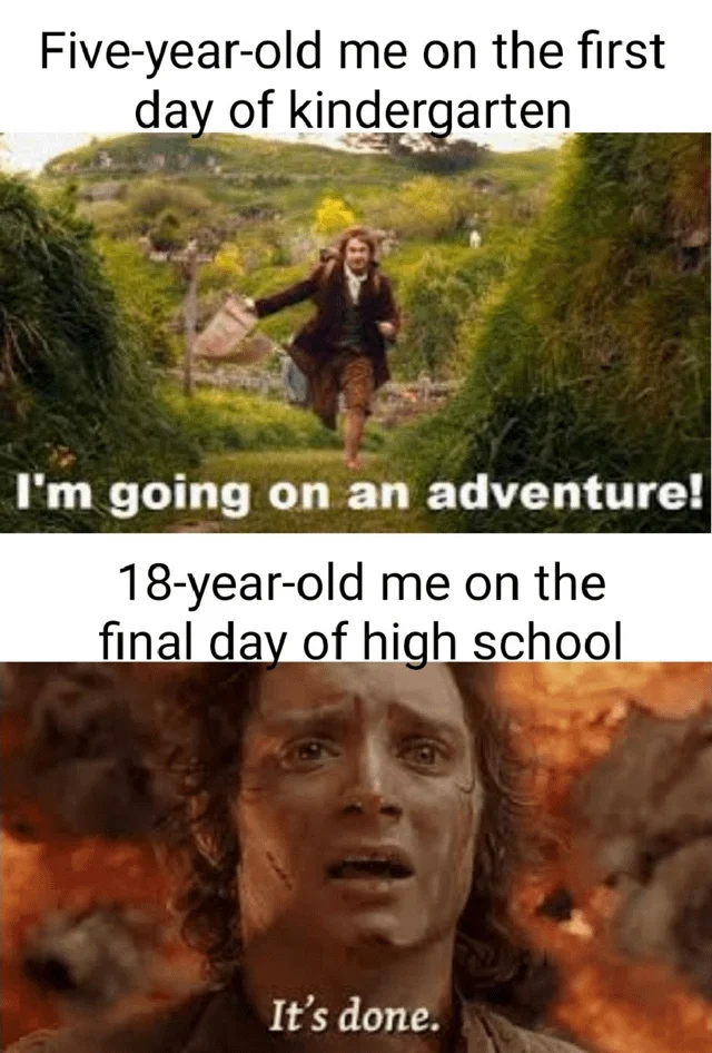 I'm Going On An Adventure! — Bilbo 'I'm going on an adventure' for kindergarten vs Frodo 'It's done' for high school