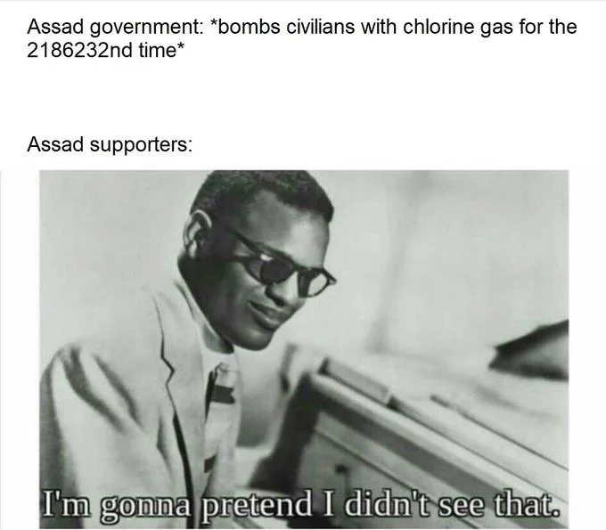 I'm Gonna Pretend I Didn't See That — Ray Charles meme about Assad supporters ignoring chemical attacks