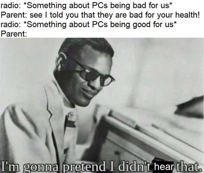 I'm Gonna Pretend I Didn't See That — Ray Charles meme about a parent hearing selective PC health claims on the radio